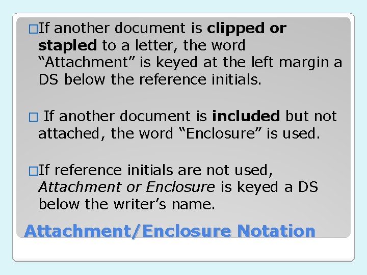 �If another document is clipped or stapled to a letter, the word “Attachment” is