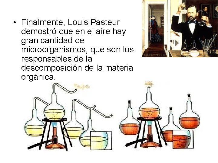  • Finalmente, Louis Pasteur demostró que en el aire hay gran cantidad de