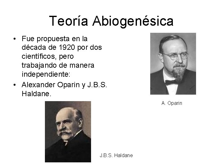 Teoría Abiogenésica • Fue propuesta en la década de 1920 por dos científicos, pero