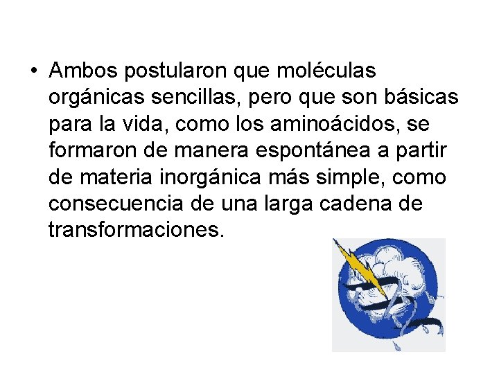  • Ambos postularon que moléculas orgánicas sencillas, pero que son básicas para la