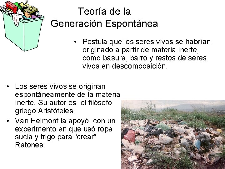 Teoría de la Generación Espontánea • Postula que los seres vivos se habrían originado