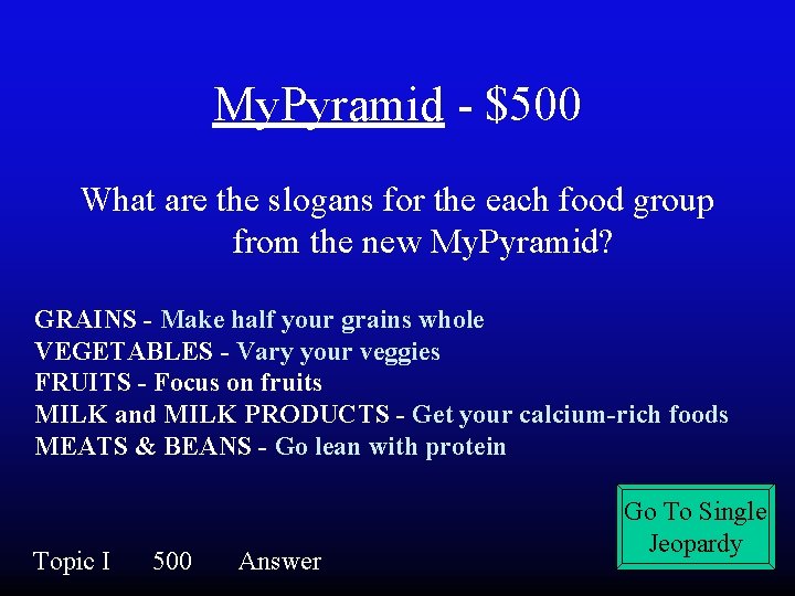 My. Pyramid - $500 What are the slogans for the each food group from