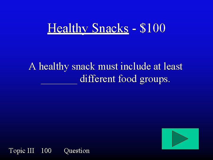 Healthy Snacks - $100 A healthy snack must include at least _______ different food