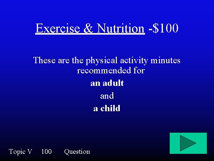 Exercise & Nutrition -$100 These are the physical activity minutes recommended for an adult
