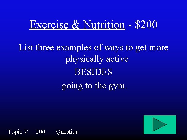 Exercise & Nutrition - $200 List three examples of ways to get more physically