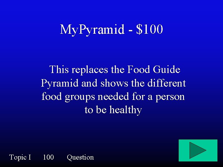 My. Pyramid - $100 This replaces the Food Guide Pyramid and shows the different