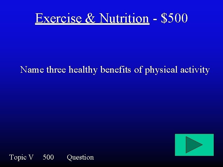 Exercise & Nutrition - $500 Name three healthy benefits of physical activity Topic V