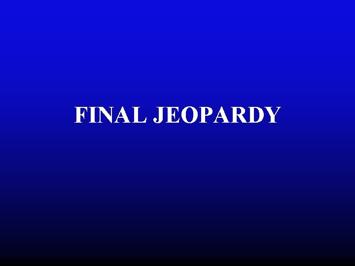 FINAL JEOPARDY 