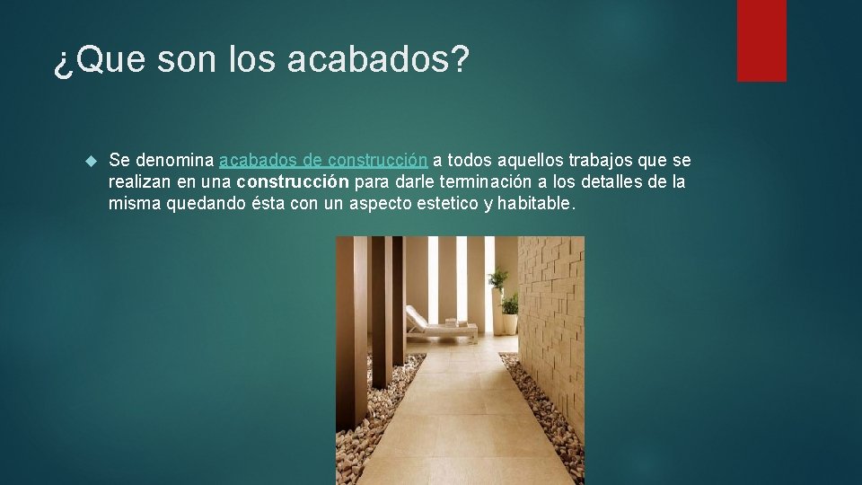 ¿Que son los acabados? Se denomina acabados de construcción a todos aquellos trabajos que ¿Que son los acabados? Se denomina acabados de construcción a todos aquellos trabajos que