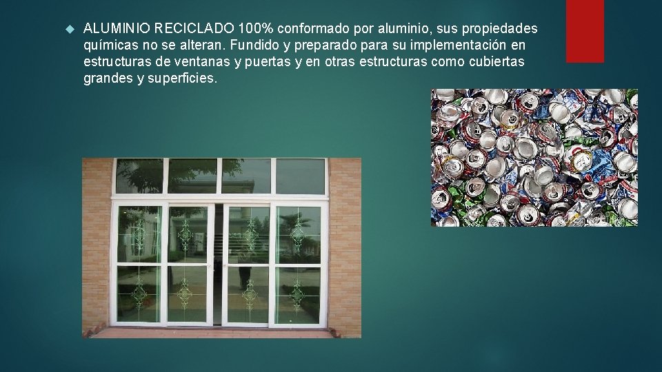  ALUMINIO RECICLADO 100% conformado por aluminio, sus propiedades químicas no se alteran. Fundido