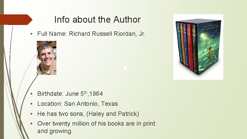 Info about the Author • Full Name: Richard Russell Riordan, Jr. • Birthdate: June