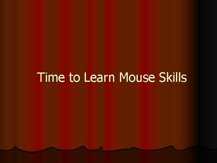 Time to Learn Mouse Skills 