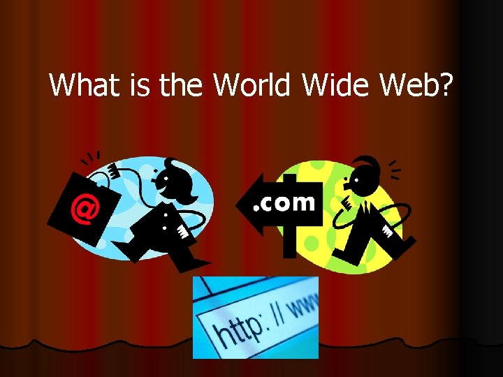 What is the World Wide Web? 