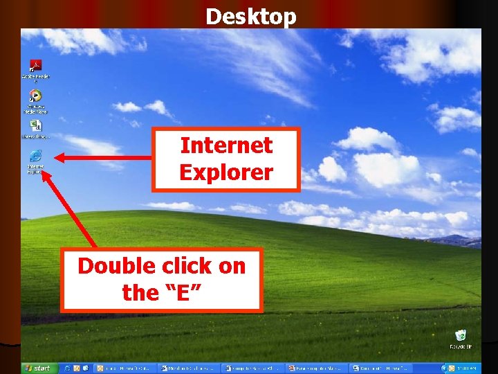 Desktop Internet Explorer Double click on the “E” 