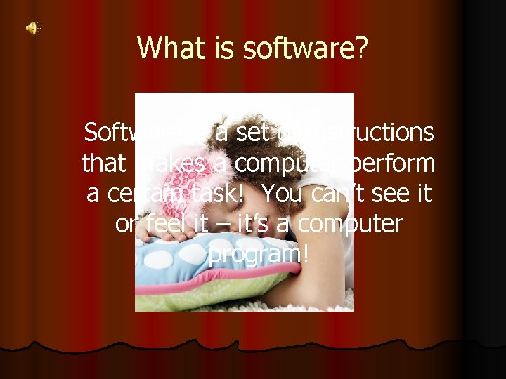 What is software? Software is a set of instructions that makes a computer perform