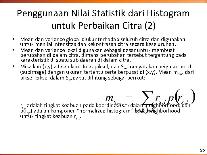 Penggunaan Nilai Statistik dari Histogram untuk Perbaikan Citra (2) • Mean dan variance global