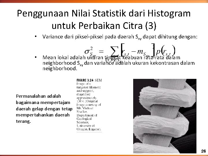 Penggunaan Nilai Statistik dari Histogram untuk Perbaikan Citra (3) • Variance dari piksel-piksel pada
