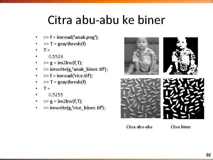 Citra abu-abu ke biner • • • >> f = imread('anak. png'); >> T