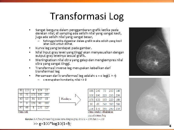 Transformasi Log • Sangat berguna dalam penggambaran grafik ketika pada deretan nilai, di samping