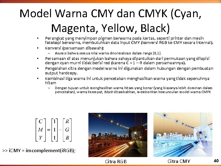 Model Warna CMY dan CMYK (Cyan, Magenta, Yellow, Black) • • Perangkat yang menyimpan