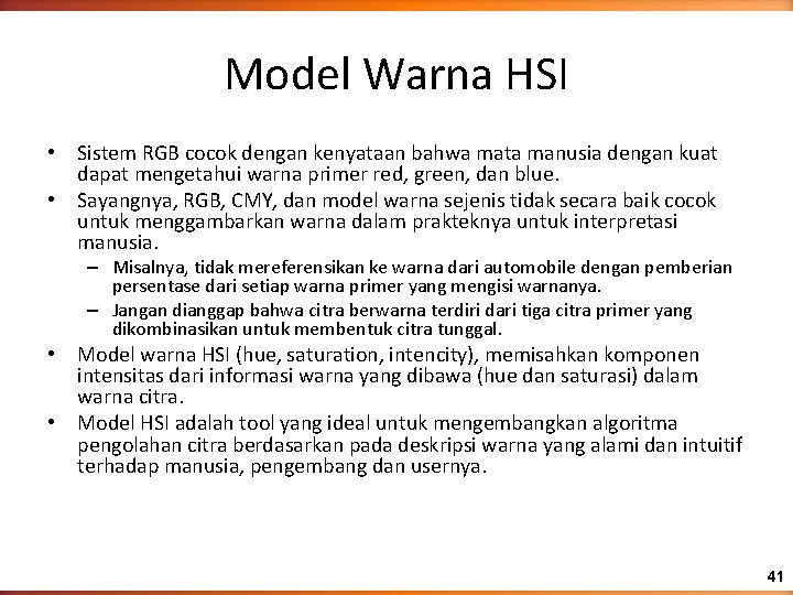 Model Warna HSI • Sistem RGB cocok dengan kenyataan bahwa mata manusia dengan kuat