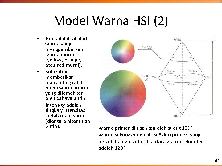 Model Warna HSI (2) • • • Hue adalah atribut warna yang menggambarkan warna