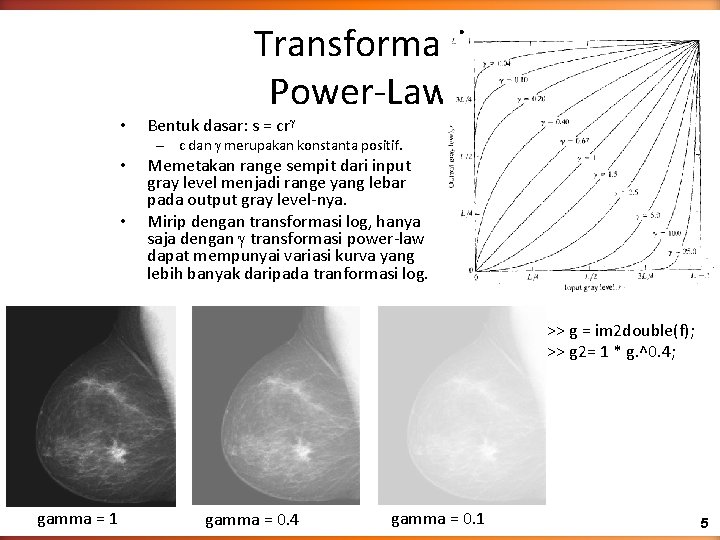 Transformasi Power-Law • Bentuk dasar: s = cr • Memetakan range sempit dari input