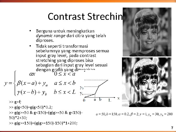 Contrast Streching • Berguna untuk meningkatkan dynamic range dari citra yang telah diproses. •