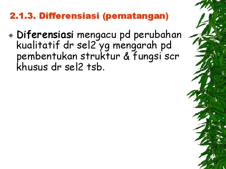 2. 1. 3. Differensiasi (pematangan) Diferensiasi mengacu pd perubahan kualitatif dr sel 2 yg