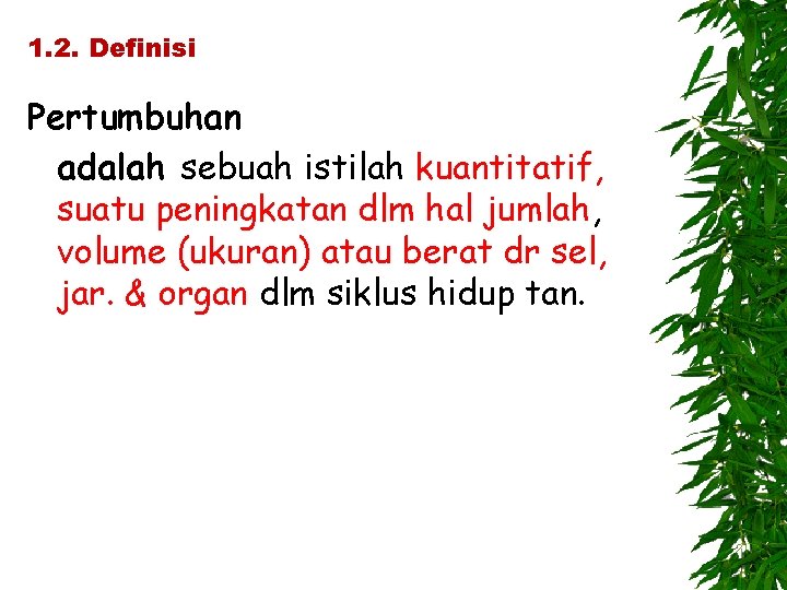 1. 2. Definisi Pertumbuhan adalah sebuah istilah kuantitatif, suatu peningkatan dlm hal jumlah, volume