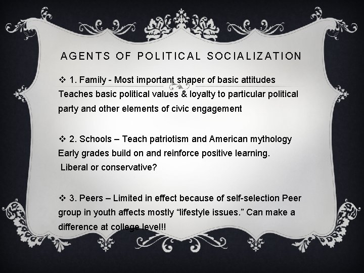 AGENTS OF POLITICAL SOCIALIZATION v 1. Family - Most important shaper of basic attitudes