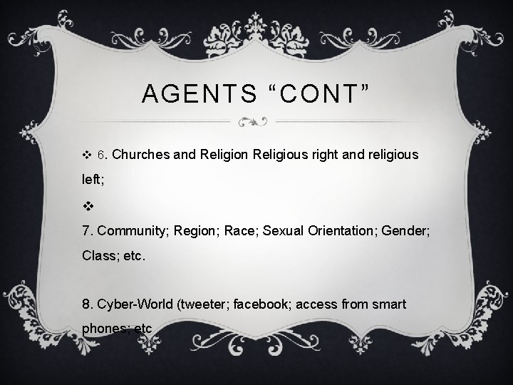 AGENTS “CONT” v 6. Churches and Religion Religious right and religious left; v 7.