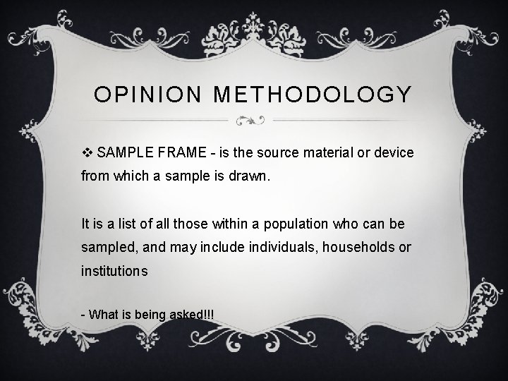 OPINION METHODOLOGY v SAMPLE FRAME - is the source material or device from which