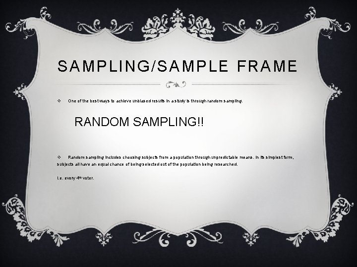 SAMPLING/SAMPLE FRAME v One of the best ways to achieve unbiased results in a