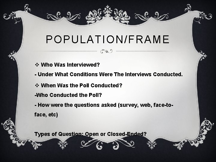 POPULATION/FRAME v Who Was Interviewed? - Under What Conditions Were The Interviews Conducted. v