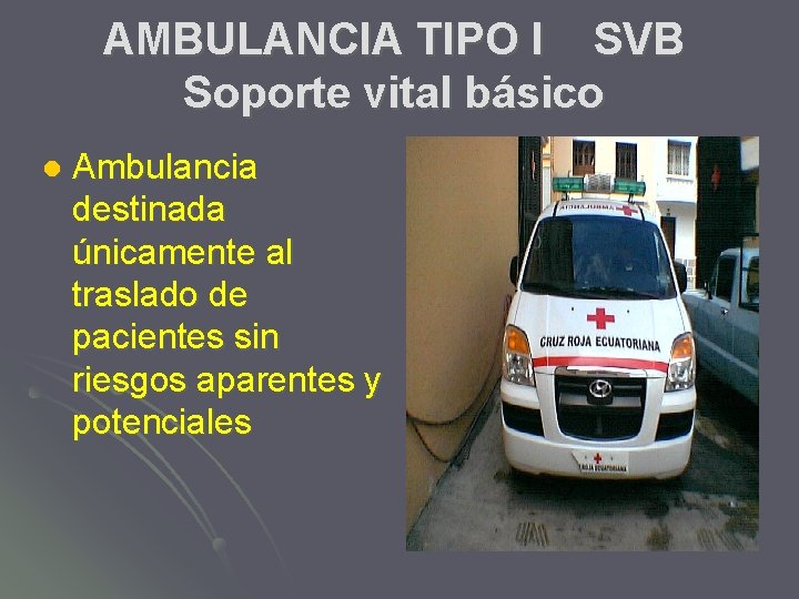 AMBULANCIA TIPO I SVB Soporte vital básico l Ambulancia destinada únicamente al traslado de