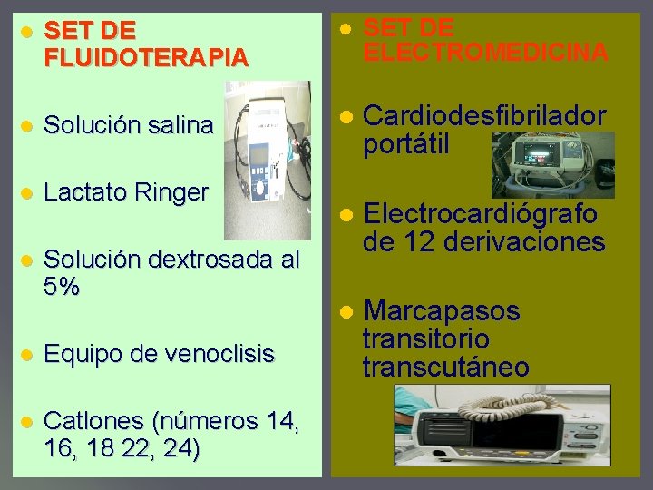 l SET DE FLUIDOTERAPIA l SET DE ELECTROMEDICINA l Solución salina l Cardiodesfibrilador portátil