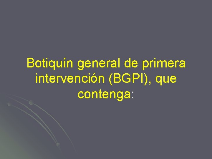 Botiquín general de primera intervención (BGPI), que contenga: 