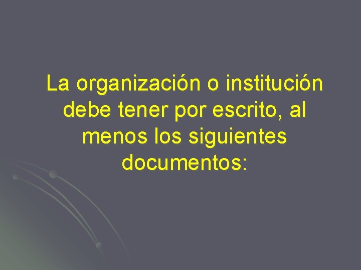 La organización o institución debe tener por escrito, al menos los siguientes documentos: 