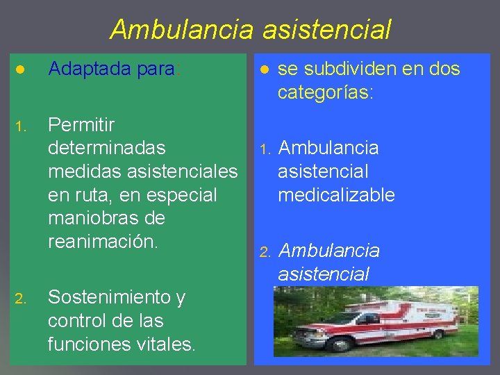 Ambulancia asistencial l Adaptada para: 1. Permitir determinadas medidas asistenciales en ruta, en especial