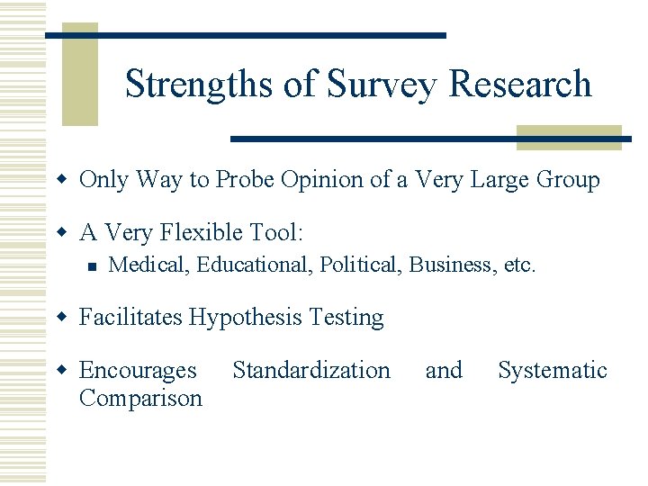 Strengths of Survey Research w Only Way to Probe Opinion of a Very Large
