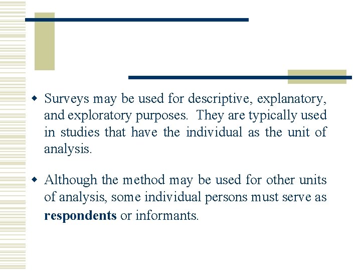 w Surveys may be used for descriptive, explanatory, and exploratory purposes. They are typically