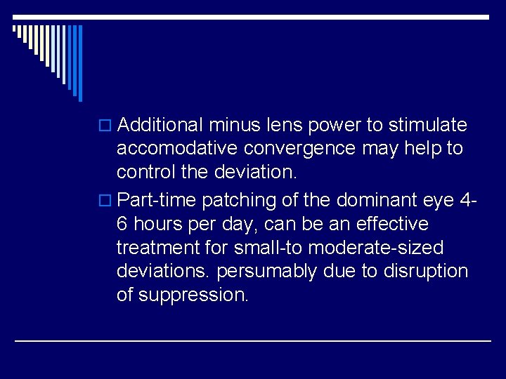 o Additional minus lens power to stimulate accomodative convergence may help to control the