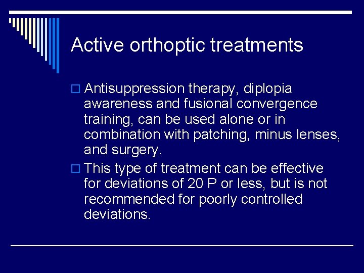 Active orthoptic treatments o Antisuppression therapy, diplopia awareness and fusional convergence training, can be