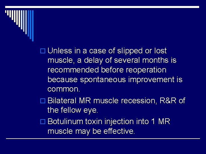 o Unless in a case of slipped or lost muscle, a delay of several