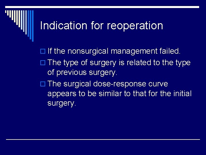 Indication for reoperation o If the nonsurgical management failed. o The type of surgery