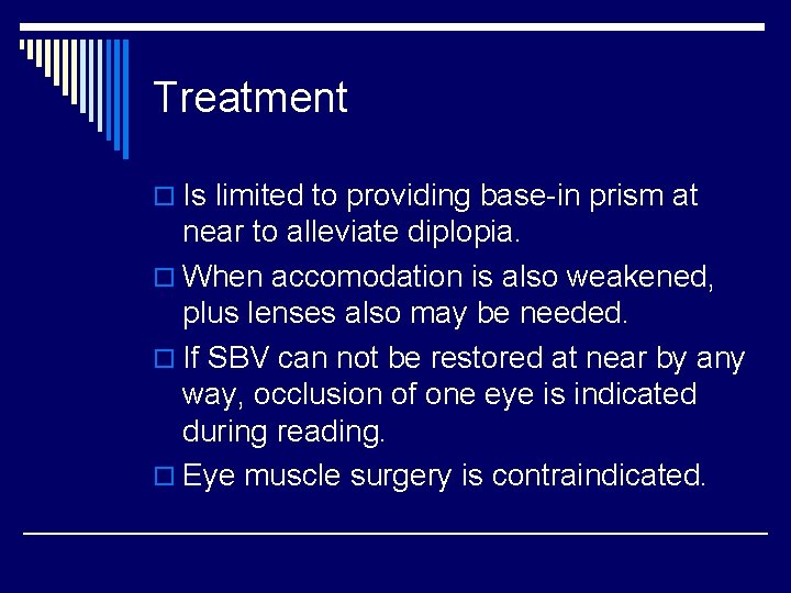 Treatment o Is limited to providing base-in prism at near to alleviate diplopia. o