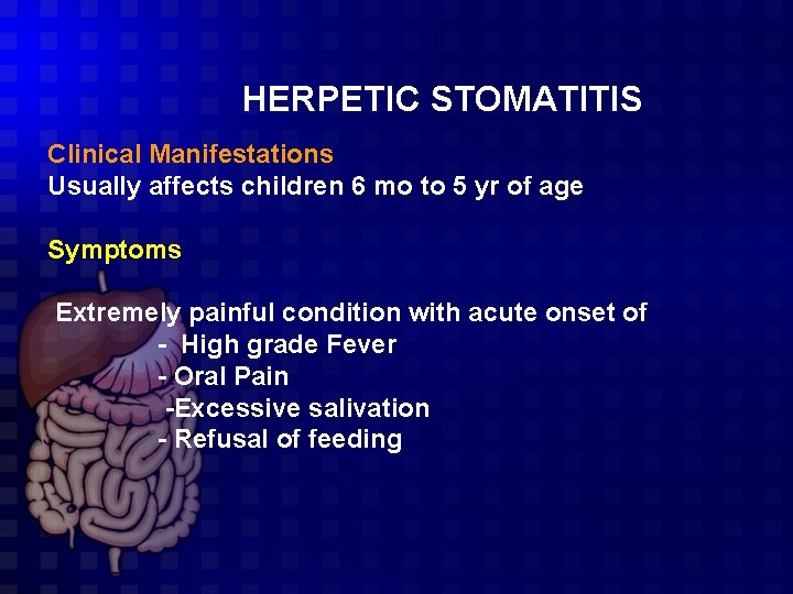 HERPETIC STOMATITIS Clinical Manifestations Usually affects children 6 mo to 5 yr of age