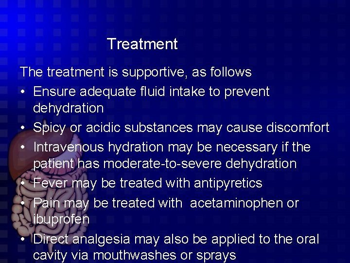 Treatment The treatment is supportive, as follows • Ensure adequate fluid intake to prevent