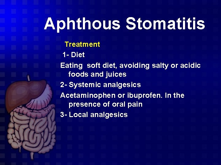 Aphthous Stomatitis Treatment 1 - Diet Eating soft diet, avoiding salty or acidic foods